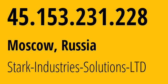 IP address 45.153.231.228 (Moscow, Moscow, Russia) get location, coordinates on map, ISP provider AS44477 Stark-Industries-Solutions-LTD // who is provider of ip address 45.153.231.228, whose IP address