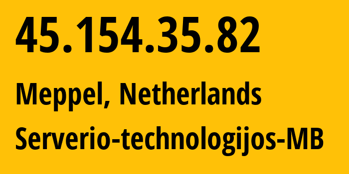 IP address 45.154.35.82 (Meppel, Drenthe, Netherlands) get location, coordinates on map, ISP provider AS51247 Serverio-technologijos-MB // who is provider of ip address 45.154.35.82, whose IP address