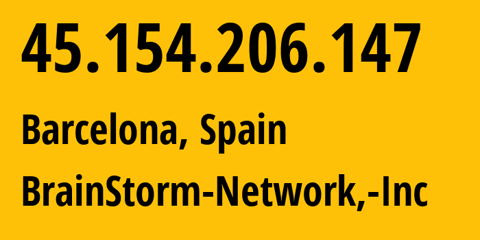 IP address 45.154.206.147 (Barcelona, Catalonia, Spain) get location, coordinates on map, ISP provider AS136258 BrainStorm-Network,-Inc // who is provider of ip address 45.154.206.147, whose IP address