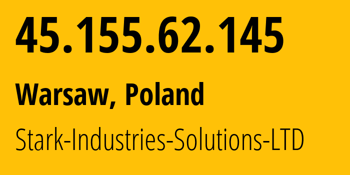 IP address 45.155.62.145 (Warsaw, Mazovia, Poland) get location, coordinates on map, ISP provider AS44477 Stark-Industries-Solutions-LTD // who is provider of ip address 45.155.62.145, whose IP address