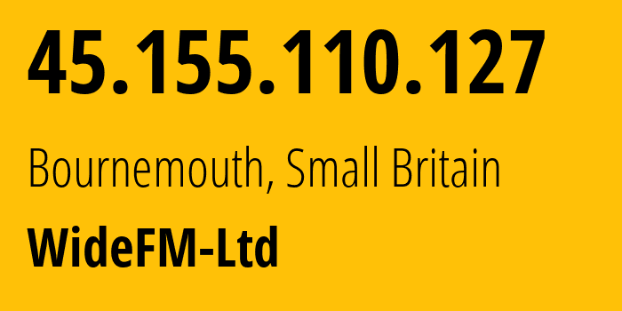 IP address 45.155.110.127 (Bournemouth, England, Small Britain) get location, coordinates on map, ISP provider AS60670 WideFM-Ltd // who is provider of ip address 45.155.110.127, whose IP address