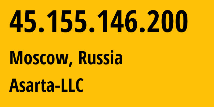 IP address 45.155.146.200 (Moscow, Moscow, Russia) get location, coordinates on map, ISP provider AS204272 Asarta-LLC // who is provider of ip address 45.155.146.200, whose IP address