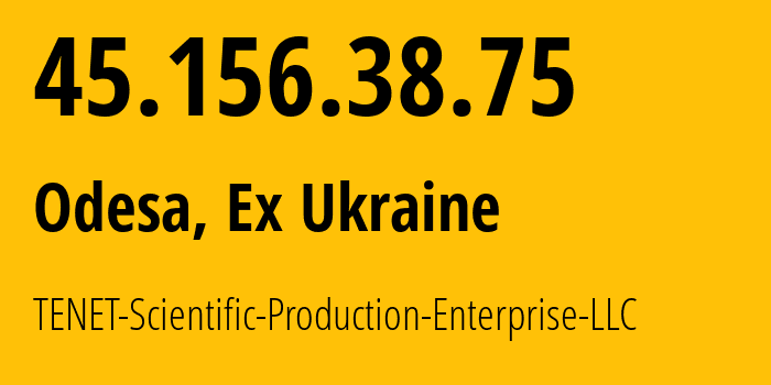 IP address 45.156.38.75 (Odesa, Odessa, Ex Ukraine) get location, coordinates on map, ISP provider AS6876 TENET-Scientific-Production-Enterprise-LLC // who is provider of ip address 45.156.38.75, whose IP address