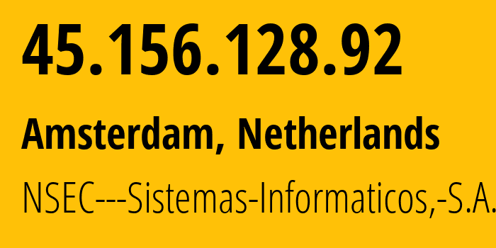 IP-адрес 45.156.128.92 (Амстердам, Северная Голландия, Нидерланды) определить местоположение, координаты на карте, ISP провайдер AS211680 NSEC---Sistemas-Informaticos,-S.A. // кто провайдер айпи-адреса 45.156.128.92