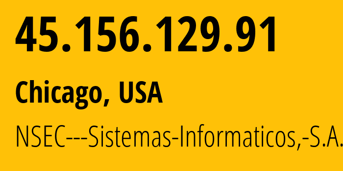 IP-адрес 45.156.129.91 (Чикаго, Иллинойс, США) определить местоположение, координаты на карте, ISP провайдер AS211680 NSEC---Sistemas-Informaticos,-S.A. // кто провайдер айпи-адреса 45.156.129.91