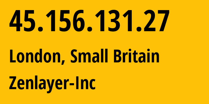 IP address 45.156.131.27 (London, England, Small Britain) get location, coordinates on map, ISP provider AS21859 Zenlayer-Inc // who is provider of ip address 45.156.131.27, whose IP address