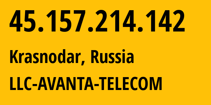 IP address 45.157.214.142 (Krasnodar, Krasnodar Krai, Russia) get location, coordinates on map, ISP provider AS56701 LLC-AVANTA-TELECOM // who is provider of ip address 45.157.214.142, whose IP address