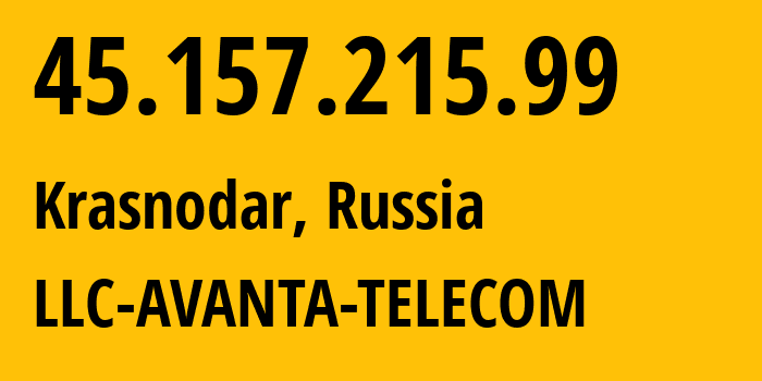 IP address 45.157.215.99 (Krasnodar, Krasnodar Krai, Russia) get location, coordinates on map, ISP provider AS56701 LLC-AVANTA-TELECOM // who is provider of ip address 45.157.215.99, whose IP address