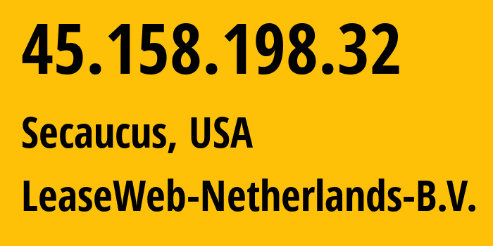 IP address 45.158.198.32 (Secaucus, New Jersey, USA) get location, coordinates on map, ISP provider AS60781 LeaseWeb-Netherlands-B.V. // who is provider of ip address 45.158.198.32, whose IP address