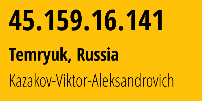 IP address 45.159.16.141 (Temryuk, Krasnodar Krai, Russia) get location, coordinates on map, ISP provider AS200702 Kazakov-Viktor-Aleksandrovich // who is provider of ip address 45.159.16.141, whose IP address