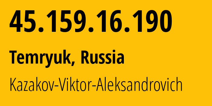 IP-адрес 45.159.16.190 (Темрюк, Краснодарский край, Россия) определить местоположение, координаты на карте, ISP провайдер AS200702 Kazakov-Viktor-Aleksandrovich // кто провайдер айпи-адреса 45.159.16.190