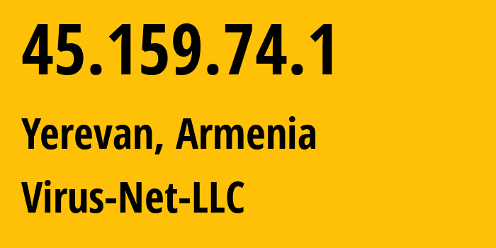 IP-адрес 45.159.74.1 (Ереван, Ереван, Армения) определить местоположение, координаты на карте, ISP провайдер AS207810 Virus-Net-LLC // кто провайдер айпи-адреса 45.159.74.1