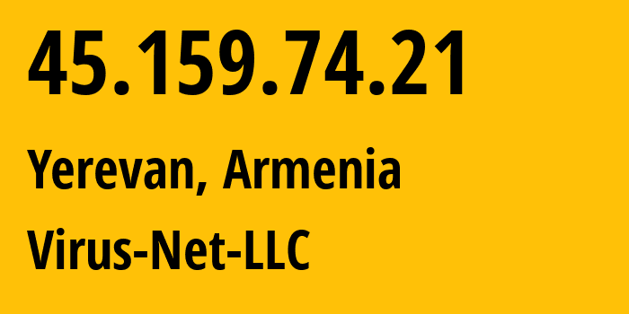 IP-адрес 45.159.74.21 (Ереван, Ереван, Армения) определить местоположение, координаты на карте, ISP провайдер AS207810 Virus-Net-LLC // кто провайдер айпи-адреса 45.159.74.21