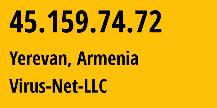 IP address 45.159.74.72 (Yerevan, Yerevan, Armenia) get location, coordinates on map, ISP provider AS207810 Virus-Net-LLC // who is provider of ip address 45.159.74.72, whose IP address