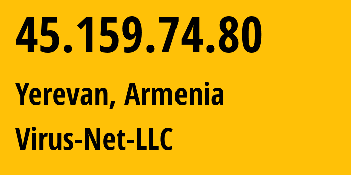 IP-адрес 45.159.74.80 (Ереван, Ереван, Армения) определить местоположение, координаты на карте, ISP провайдер AS207810 Virus-Net-LLC // кто провайдер айпи-адреса 45.159.74.80