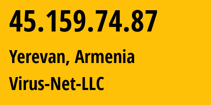 IP-адрес 45.159.74.87 (Ереван, Ереван, Армения) определить местоположение, координаты на карте, ISP провайдер AS207810 Virus-Net-LLC // кто провайдер айпи-адреса 45.159.74.87