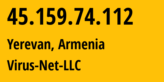 IP address 45.159.74.112 (Yerevan, Yerevan, Armenia) get location, coordinates on map, ISP provider AS207810 Virus-Net-LLC // who is provider of ip address 45.159.74.112, whose IP address