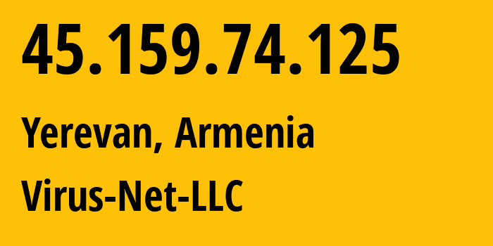 IP-адрес 45.159.74.125 (Ереван, Ереван, Армения) определить местоположение, координаты на карте, ISP провайдер AS207810 Virus-Net-LLC // кто провайдер айпи-адреса 45.159.74.125