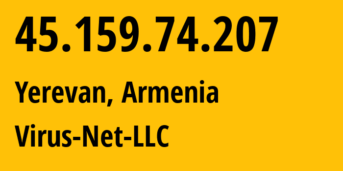 IP address 45.159.74.207 (Yerevan, Yerevan, Armenia) get location, coordinates on map, ISP provider AS207810 Virus-Net-LLC // who is provider of ip address 45.159.74.207, whose IP address