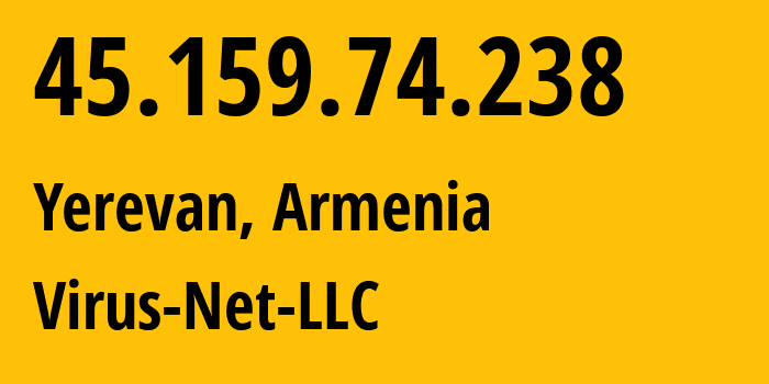 IP address 45.159.74.238 (Yerevan, Yerevan, Armenia) get location, coordinates on map, ISP provider AS207810 Virus-Net-LLC // who is provider of ip address 45.159.74.238, whose IP address