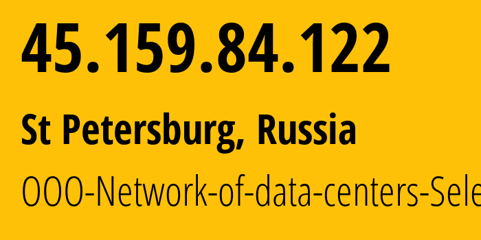 IP address 45.159.84.122 (St Petersburg, St.-Petersburg, Russia) get location, coordinates on map, ISP provider AS49505 OOO-Network-of-data-centers-Selectel // who is provider of ip address 45.159.84.122, whose IP address