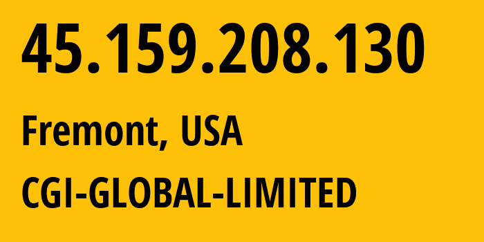 IP address 45.159.208.130 (Fremont, California, USA) get location, coordinates on map, ISP provider AS56971 CGI-GLOBAL-LIMITED // who is provider of ip address 45.159.208.130, whose IP address