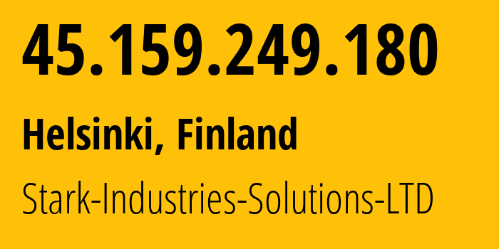 IP address 45.159.249.180 (Helsinki, Uusimaa, Finland) get location, coordinates on map, ISP provider AS44477 Stark-Industries-Solutions-LTD // who is provider of ip address 45.159.249.180, whose IP address