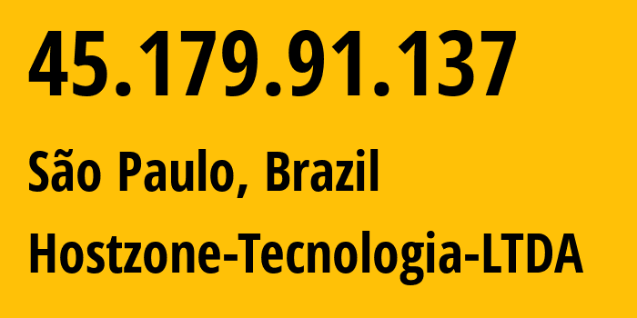 IP-адрес 45.179.91.137 (Сан-Паулу, Сан-Паулу, Бразилия) определить местоположение, координаты на карте, ISP провайдер AS269070 Hostzone-Tecnologia-LTDA // кто провайдер айпи-адреса 45.179.91.137