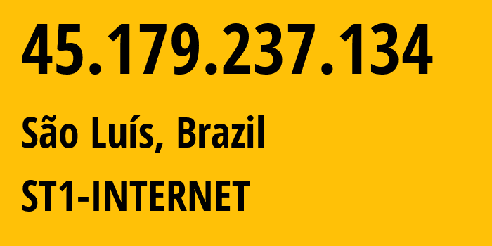 IP address 45.179.237.134 (São Luís, Maranhão, Brazil) get location, coordinates on map, ISP provider AS269194 ST1-INTERNET // who is provider of ip address 45.179.237.134, whose IP address