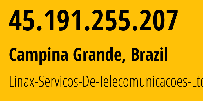 IP-адрес 45.191.255.207 (Кампина-Гранде, Paraíba, Бразилия) определить местоположение, координаты на карте, ISP провайдер AS269699 Linax-Servicos-De-Telecomunicacoes-Ltda // кто провайдер айпи-адреса 45.191.255.207