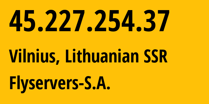 IP address 45.227.254.37 (Vilnius, Vilnius, Lithuanian SSR) get location, coordinates on map, ISP provider AS267784 Flyservers-S.A. // who is provider of ip address 45.227.254.37, whose IP address