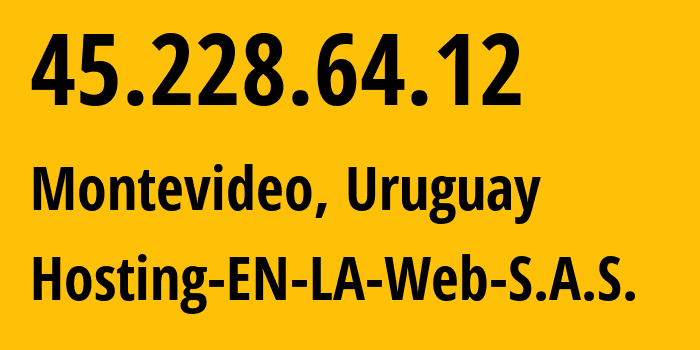 IP address 45.228.64.12 (Montevideo, Montevideo Department, Uruguay) get location, coordinates on map, ISP provider AS266886 Hosting-EN-LA-Web-S.A.S. // who is provider of ip address 45.228.64.12, whose IP address