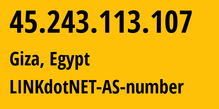 IP address 45.243.113.107 (Giza, Giza, Egypt) get location, coordinates on map, ISP provider AS24863 LINKdotNET-AS-number // who is provider of ip address 45.243.113.107, whose IP address