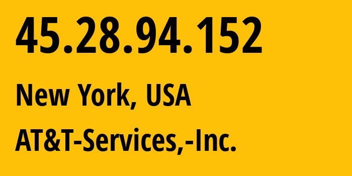 IP address 45.28.94.152 (New York, New York, USA) get location, coordinates on map, ISP provider AS7018 AT&T-Services,-Inc. // who is provider of ip address 45.28.94.152, whose IP address