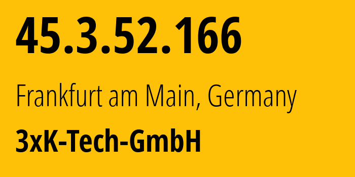 IP-адрес 45.3.52.166 (Франкфурт, Гессен, Германия) определить местоположение, координаты на карте, ISP провайдер AS200373 3xK-Tech-GmbH // кто провайдер айпи-адреса 45.3.52.166
