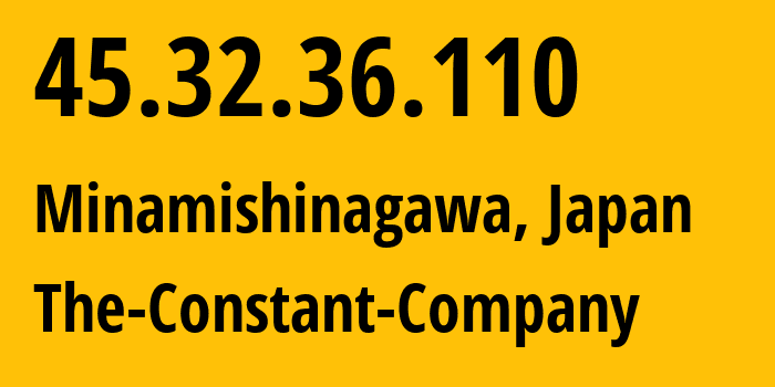 IP address 45.32.36.110 (Minamishinagawa, Tokyo, Japan) get location, coordinates on map, ISP provider AS20473 The-Constant-Company // who is provider of ip address 45.32.36.110, whose IP address