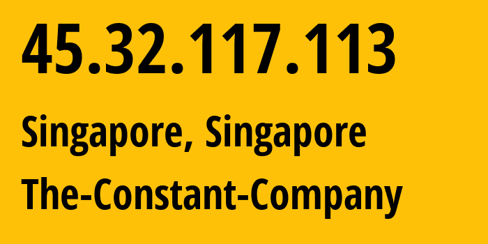 IP-адрес 45.32.117.113 (Сингапур, South West, Сингапур) определить местоположение, координаты на карте, ISP провайдер AS20473 The-Constant-Company // кто провайдер айпи-адреса 45.32.117.113