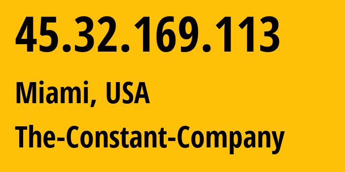 IP address 45.32.169.113 (Miami, Florida, USA) get location, coordinates on map, ISP provider AS20473 The-Constant-Company // who is provider of ip address 45.32.169.113, whose IP address