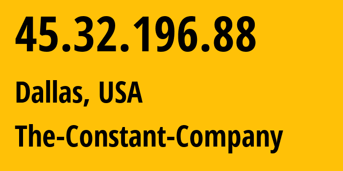 IP address 45.32.196.88 (Dallas, Texas, USA) get location, coordinates on map, ISP provider AS20473 The-Constant-Company // who is provider of ip address 45.32.196.88, whose IP address