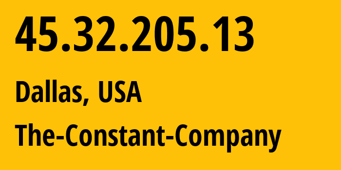 IP address 45.32.205.13 (Dallas, Texas, USA) get location, coordinates on map, ISP provider AS20473 The-Constant-Company // who is provider of ip address 45.32.205.13, whose IP address