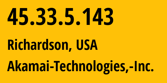 IP-адрес 45.33.5.143 (Ричардсон, Техас, США) определить местоположение, координаты на карте, ISP провайдер AS63949 Akamai-Technologies,-Inc. // кто провайдер айпи-адреса 45.33.5.143