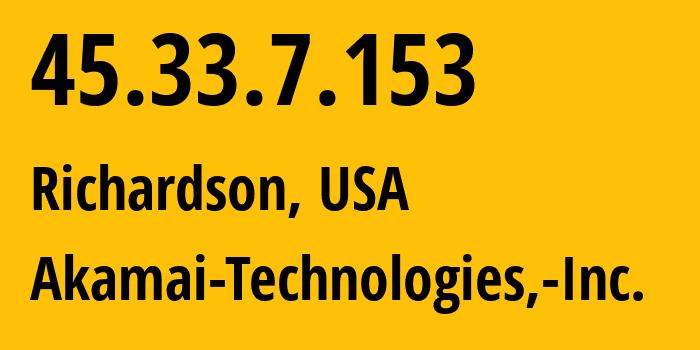 IP address 45.33.7.153 (Richardson, Texas, USA) get location, coordinates on map, ISP provider AS63949 Akamai-Technologies,-Inc. // who is provider of ip address 45.33.7.153, whose IP address