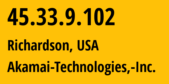 IP-адрес 45.33.9.102 (Ричардсон, Техас, США) определить местоположение, координаты на карте, ISP провайдер AS63949 Akamai-Technologies,-Inc. // кто провайдер айпи-адреса 45.33.9.102