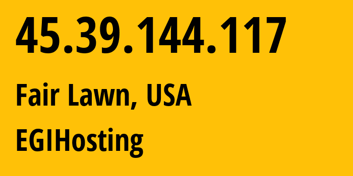 IP address 45.39.144.117 (Fair Lawn, New Jersey, USA) get location, coordinates on map, ISP provider AS18779 EGIHosting // who is provider of ip address 45.39.144.117, whose IP address