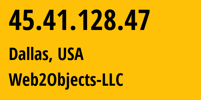 IP-адрес 45.41.128.47 (Даллас, Техас, США) определить местоположение, координаты на карте, ISP провайдер AS62874 Web2Objects-LLC // кто провайдер айпи-адреса 45.41.128.47