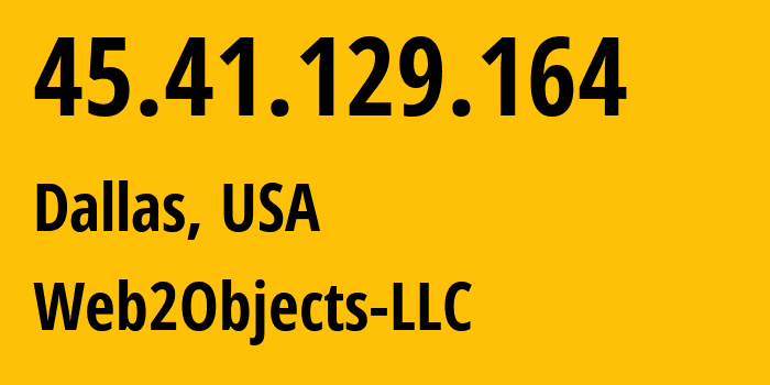 IP-адрес 45.41.129.164 (Даллас, Техас, США) определить местоположение, координаты на карте, ISP провайдер AS62874 Web2Objects-LLC // кто провайдер айпи-адреса 45.41.129.164