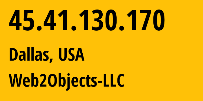 IP-адрес 45.41.130.170 (Даллас, Техас, США) определить местоположение, координаты на карте, ISP провайдер AS62874 Web2Objects-LLC // кто провайдер айпи-адреса 45.41.130.170