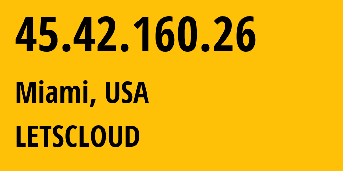 IP address 45.42.160.26 (Miami, Florida, USA) get location, coordinates on map, ISP provider AS396509 LETSCLOUD // who is provider of ip address 45.42.160.26, whose IP address