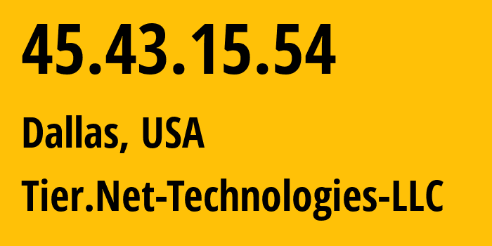 IP address 45.43.15.54 (Dallas, Texas, USA) get location, coordinates on map, ISP provider AS397423 Tier.Net-Technologies-LLC // who is provider of ip address 45.43.15.54, whose IP address