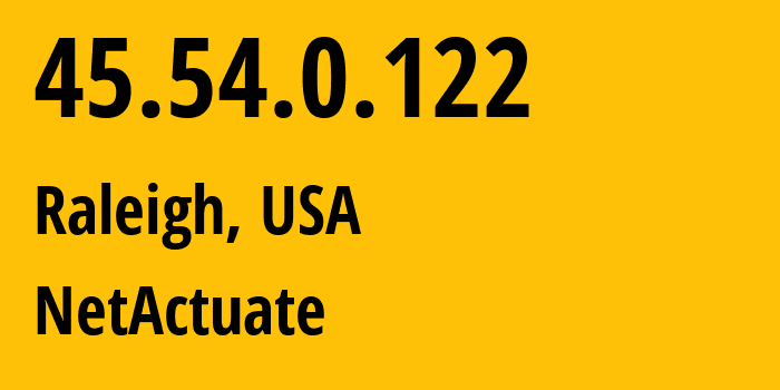 IP address 45.54.0.122 (Raleigh, North Carolina, USA) get location, coordinates on map, ISP provider AS0 NetActuate // who is provider of ip address 45.54.0.122, whose IP address